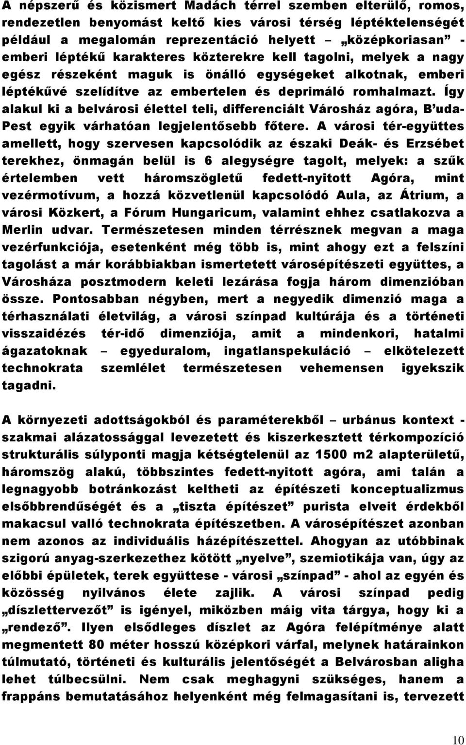 Így alakul ki a belvárosi élettel teli, differenciált Városház agóra, B uda- Pest egyik várhatóan legjelentősebb főtere.