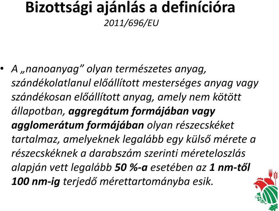 agglomerátum formájában olyan részecskéket tartalmaz, amelyeknek legalább egy külső mérete a részecskéknek a