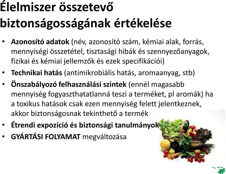 stb) Önszabályozó felhasználási szintek (ennél magasabb mennyiség fogyaszthatatlanná teszi a terméket, pl aromák) ha a toxikus hatások csak