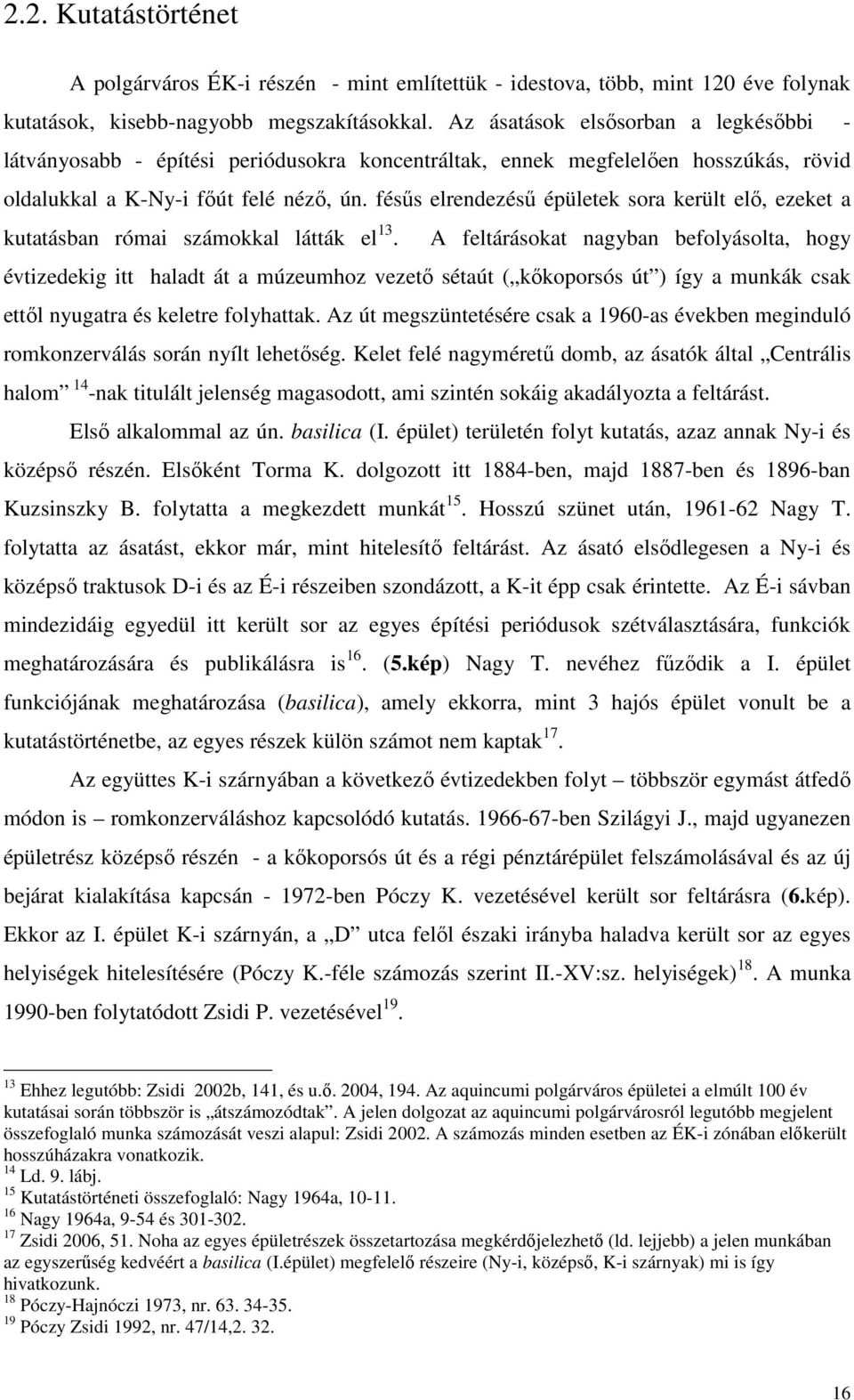 fésős elrendezéső épületek sora került elı, ezeket a kutatásban római számokkal látták el 13.