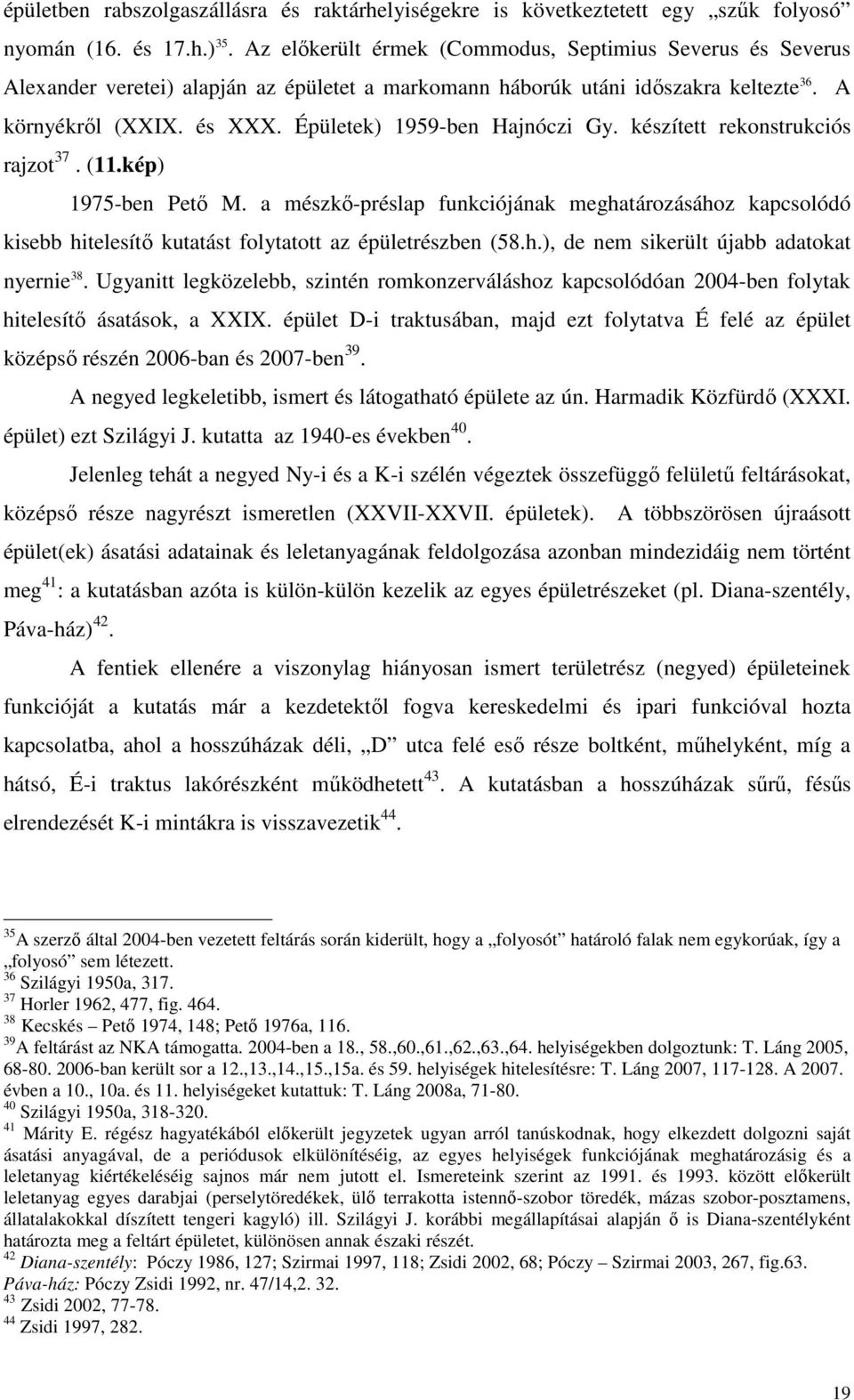 Épületek) 1959-ben Hajnóczi Gy. készített rekonstrukciós rajzot 37. (11.kép) 1975-ben Petı M.