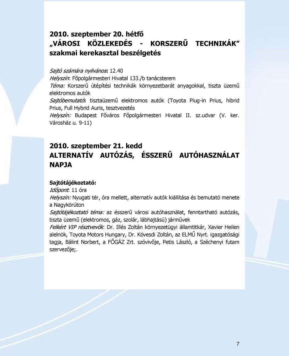 Auris, tesztvezetés Helyszín: Budapest Főváros Főpolgármesteri Hivatal II. sz.udvar (V. ker. Városház u. 9-11) 2010. szeptember 21.