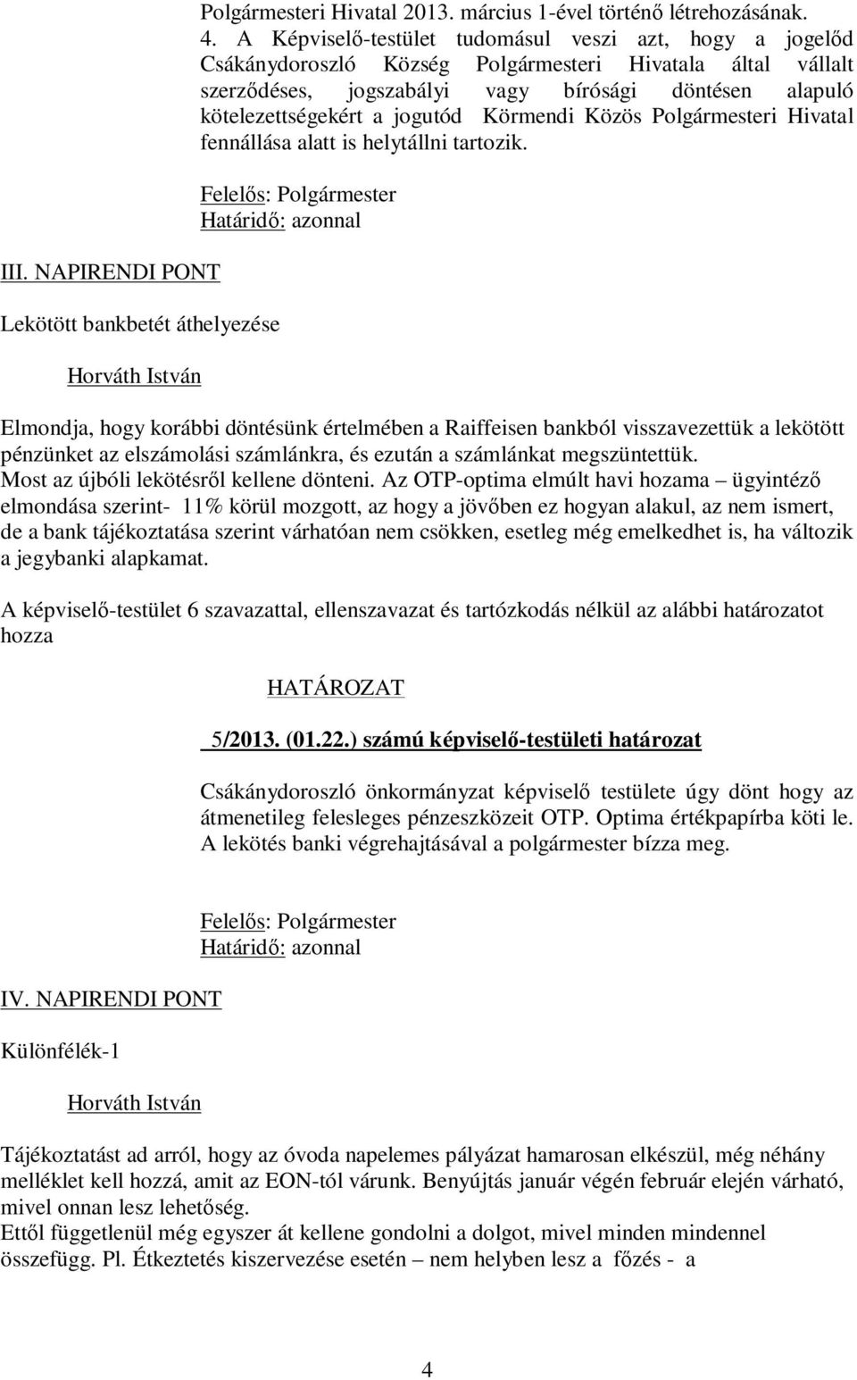 jogutód Körmendi Közös Polgármesteri Hivatal fennállása alatt is helytállni tartozik.