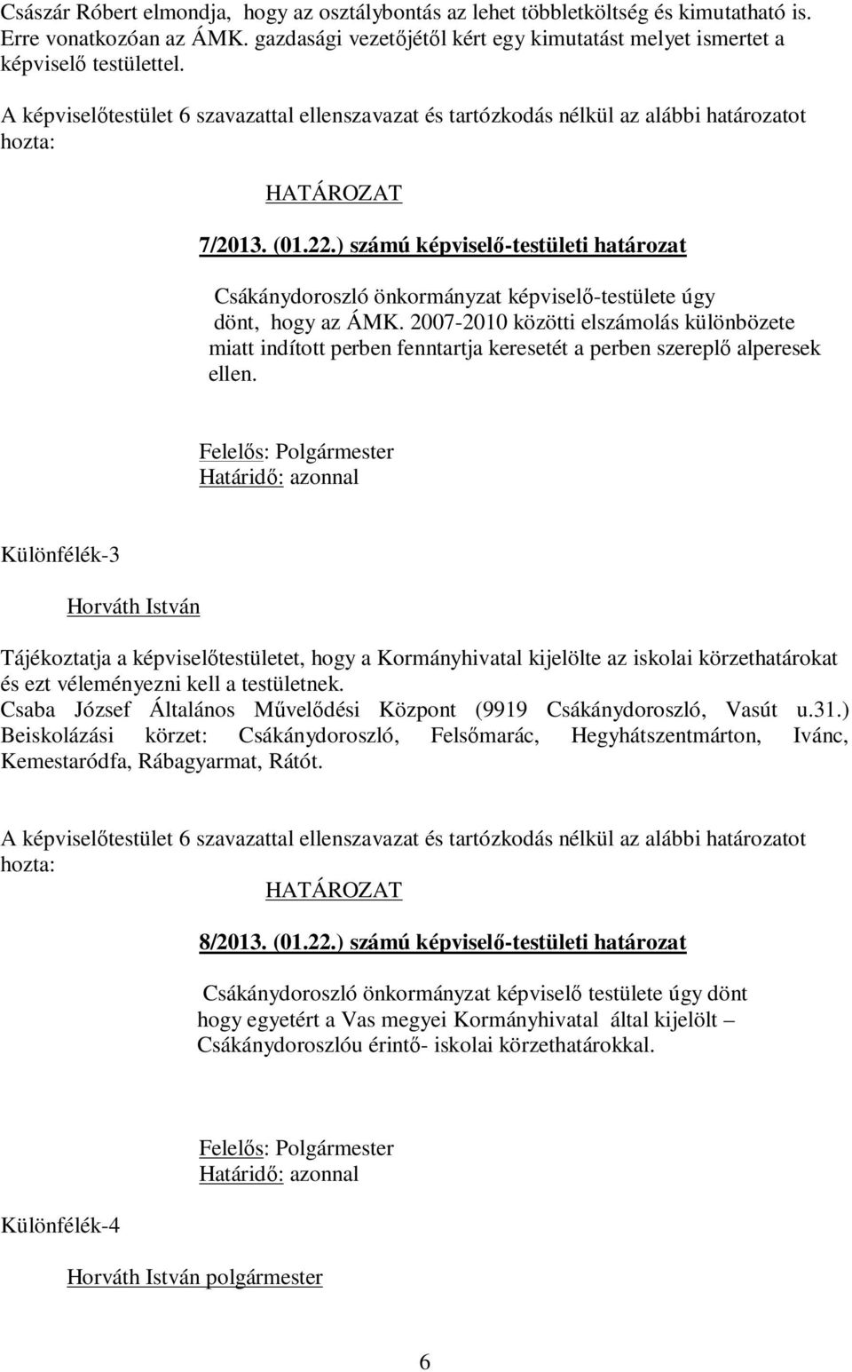 ) számú képviselő-testületi határozat Csákánydoroszló önkormányzat képviselő-testülete úgy dönt, hogy az ÁMK.