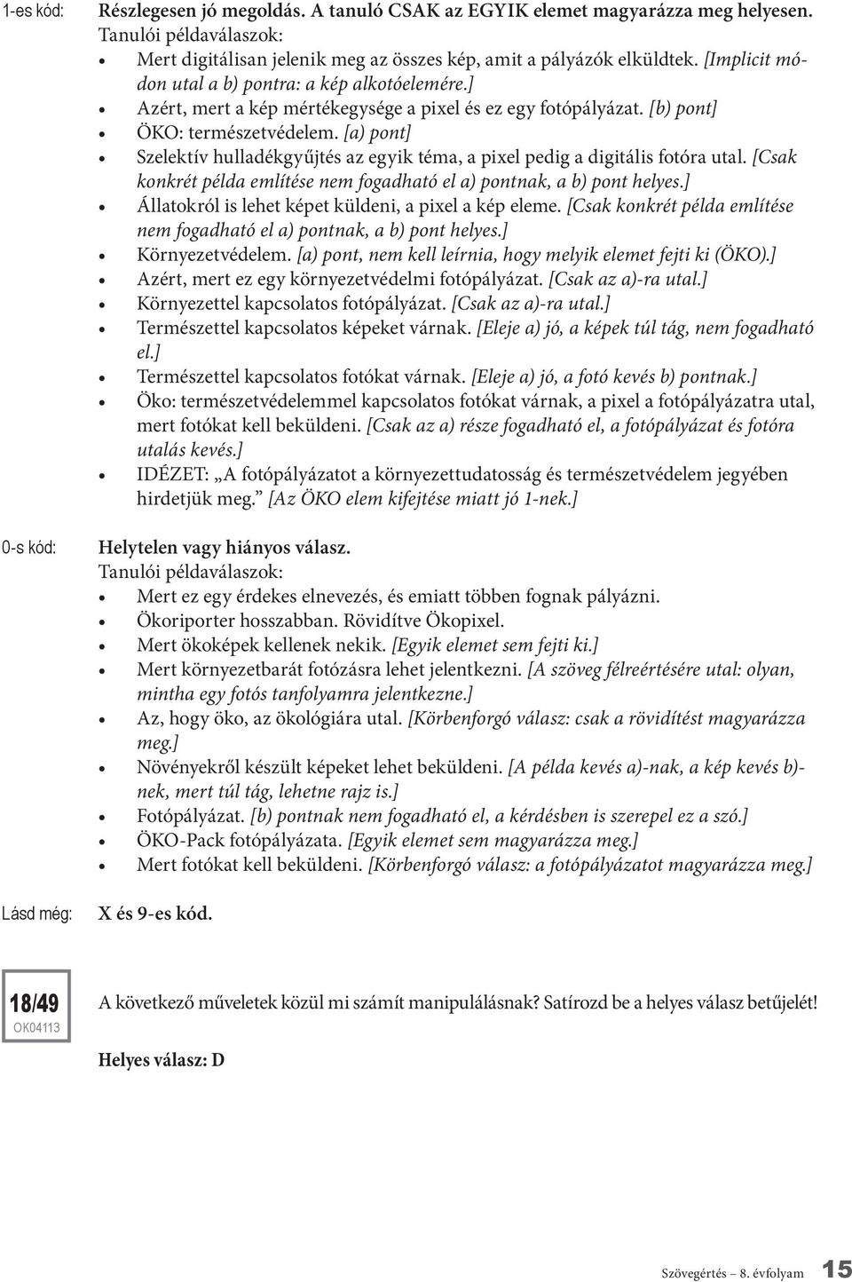 [a) pont] Szelektív hulladékgyűjtés az egyik téma, a pixel pedig a digitális fotóra utal. [Csak konkrét példa említése nem fogadható el a) pontnak, a b) pont helyes.