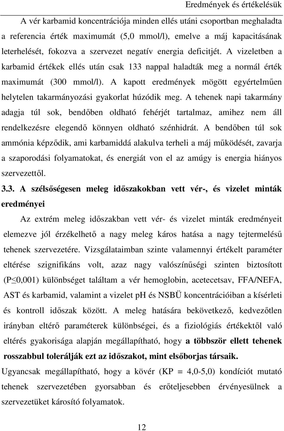 A kapott eredmények mögött egyértelmően helytelen takarmányozási gyakorlat húzódik meg.