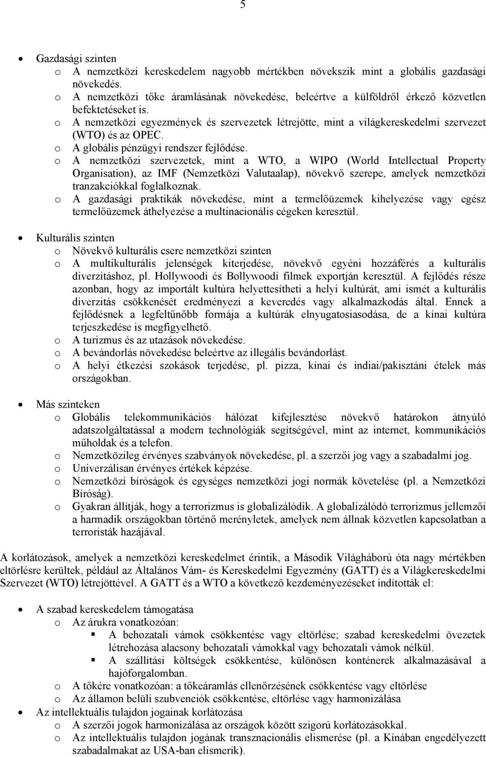 o A nemzetközi egyezmények és szervezetek létrejötte, mint a világkereskedelmi szervezet (WTO) és az OPEC. o A globális pénzügyi rendszer fejlődése.