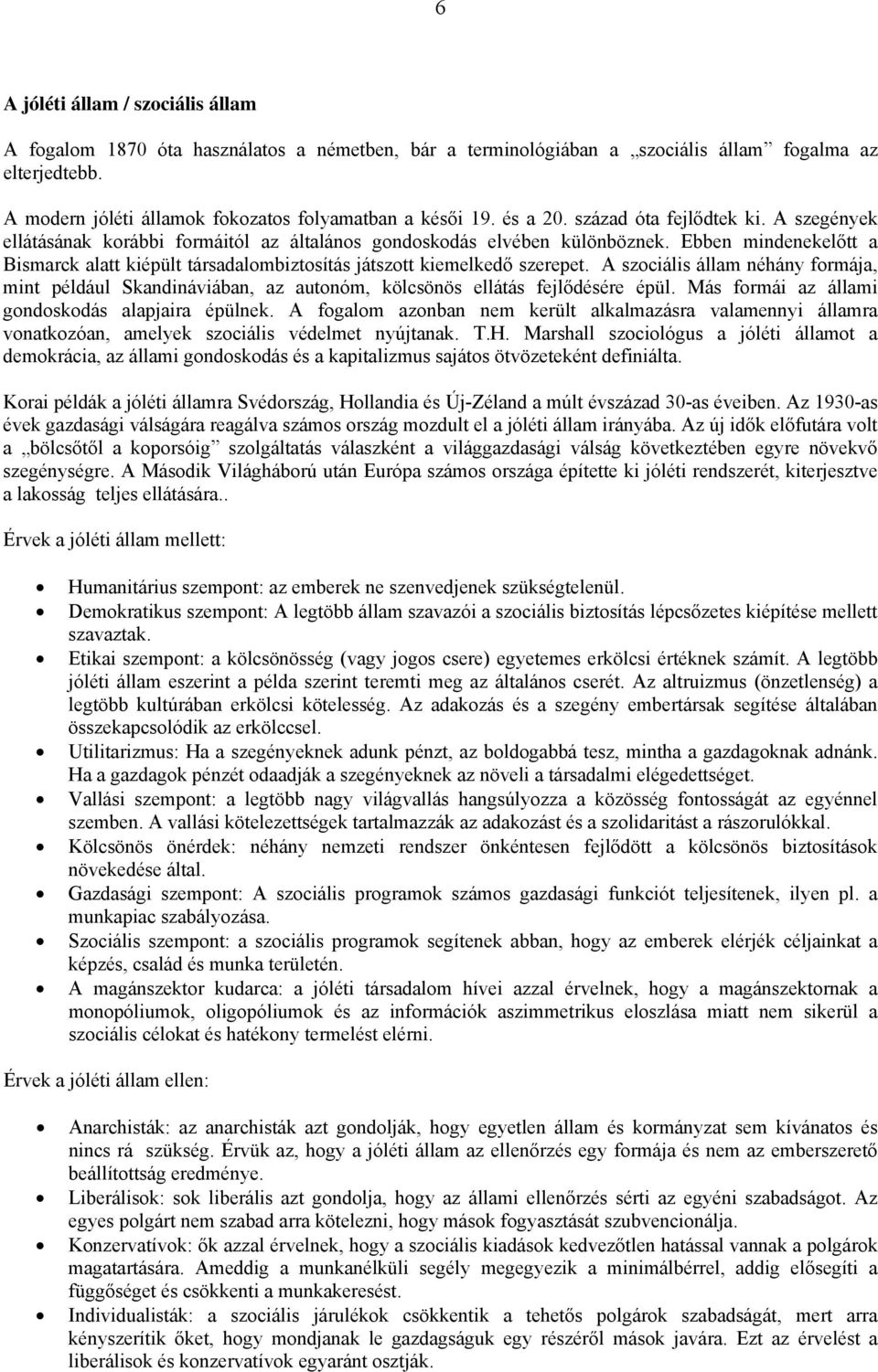 Ebben mindenekelőtt a Bismarck alatt kiépült társadalombiztosítás játszott kiemelkedő szerepet.