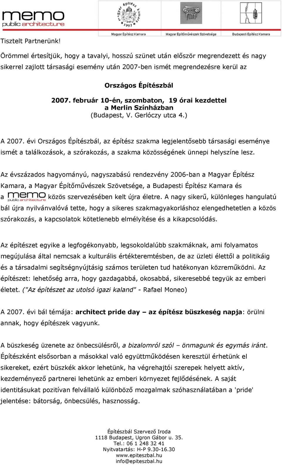 február 10-én, szombaton, 19 órai kezdettel a Merlin Színházban (Budapest, V. Gerlóczy utca 4.) A 2007.