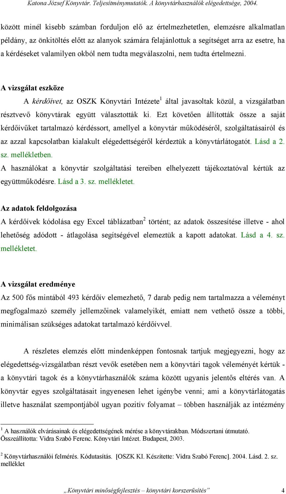 valamilyen okból nem tudta megválaszolni, nem tudta értelmezni.