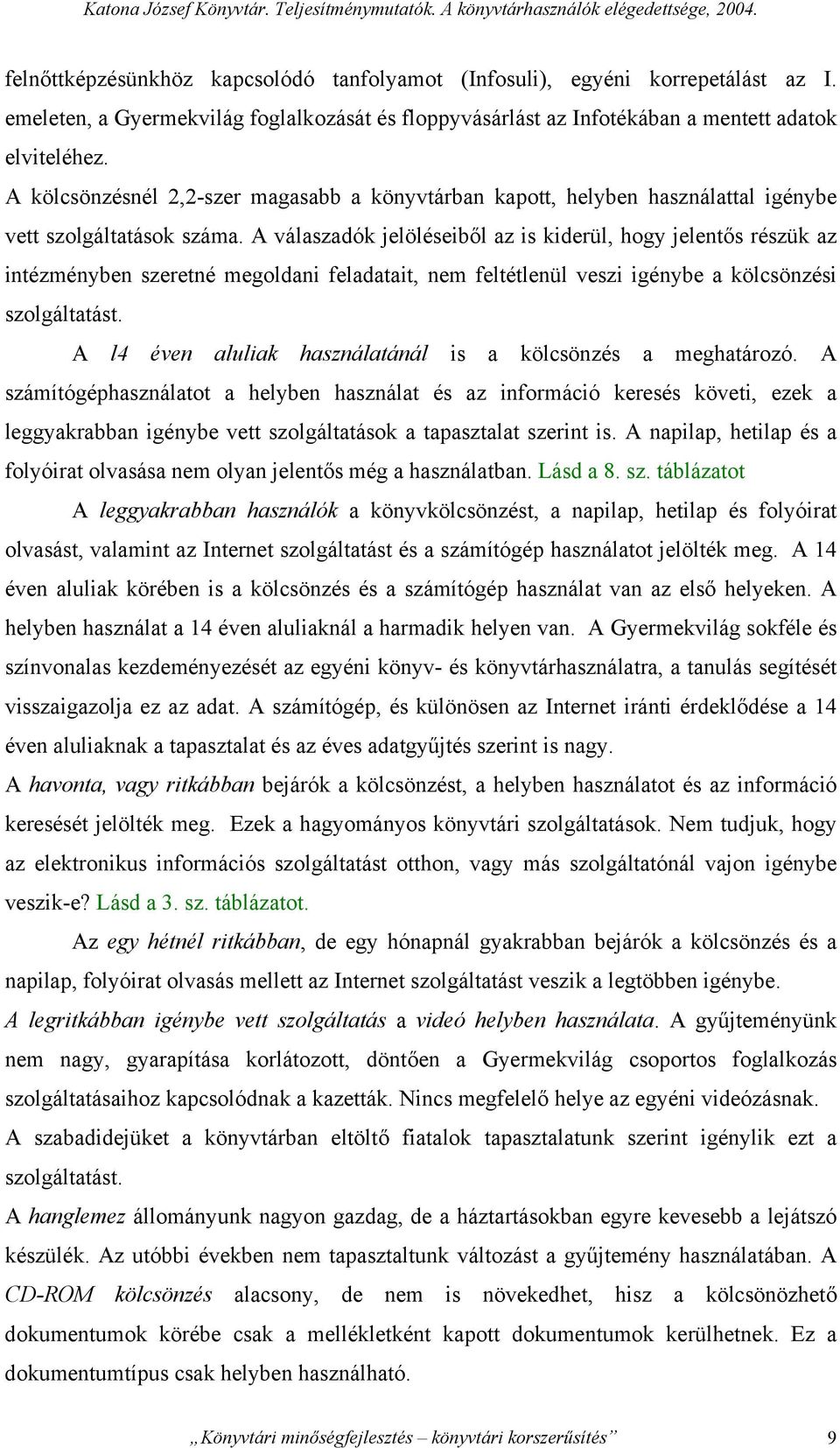 A kölcsönzésnél 2,2-szer magasabb a könyvtárban kapott, helyben használattal igénybe vett szolgáltatások száma.