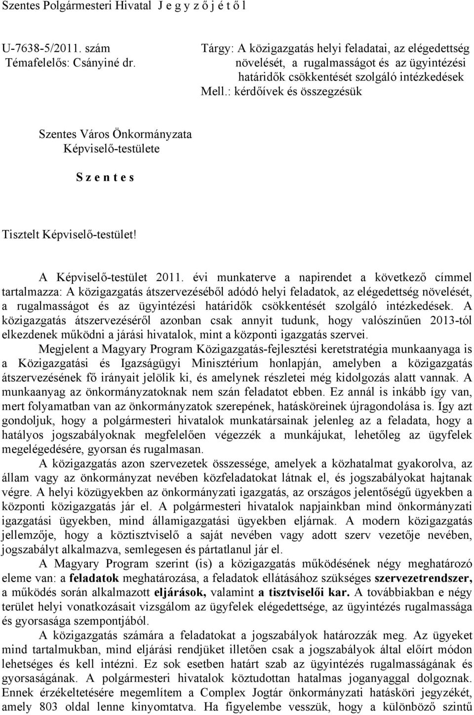 : kérdőívek és összegzésük Szentes Város Önkormányzata Képviselő-testülete S z e n t e s Tisztelt Képviselő-testület! A Képviselő-testület 2011.