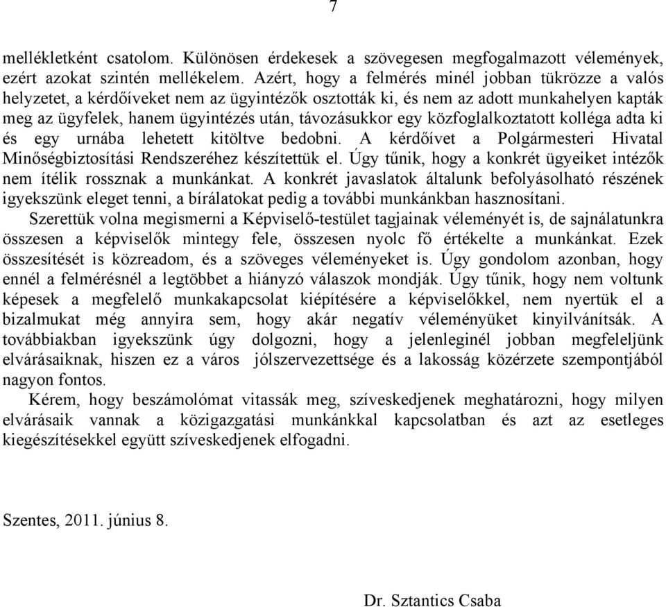 egy közfoglalkoztatott kolléga adta ki és egy urnába lehetett kitöltve bedobni. A kérdőívet a Polgármesteri Hivatal Minőségbiztosítási Rendszeréhez készítettük el.