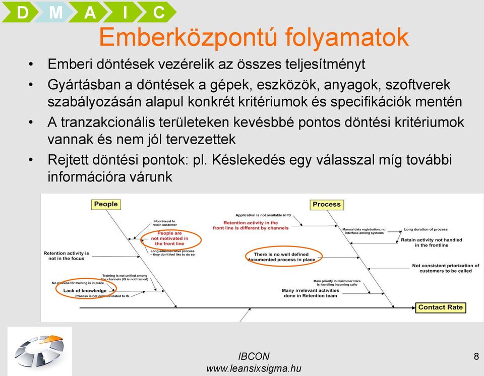 specifikációk mentén A tranzakcionális területeken kevésbbé pontos döntési kritériumok vannak