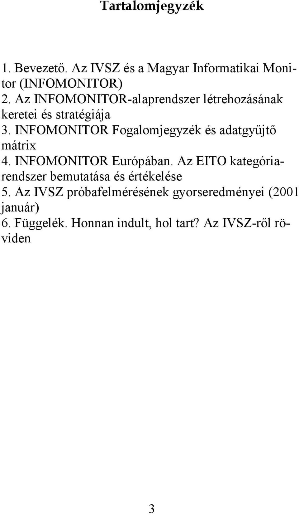 INFOMONITOR Fogalomjegyzék és adatgyűjtő mátrix 4. INFOMONITOR Európában.