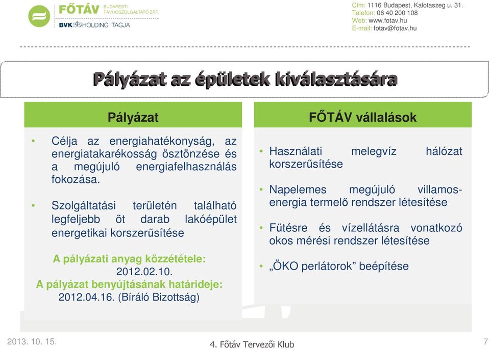 10. A pályázat benyújtásának határideje: 2012.04.16.