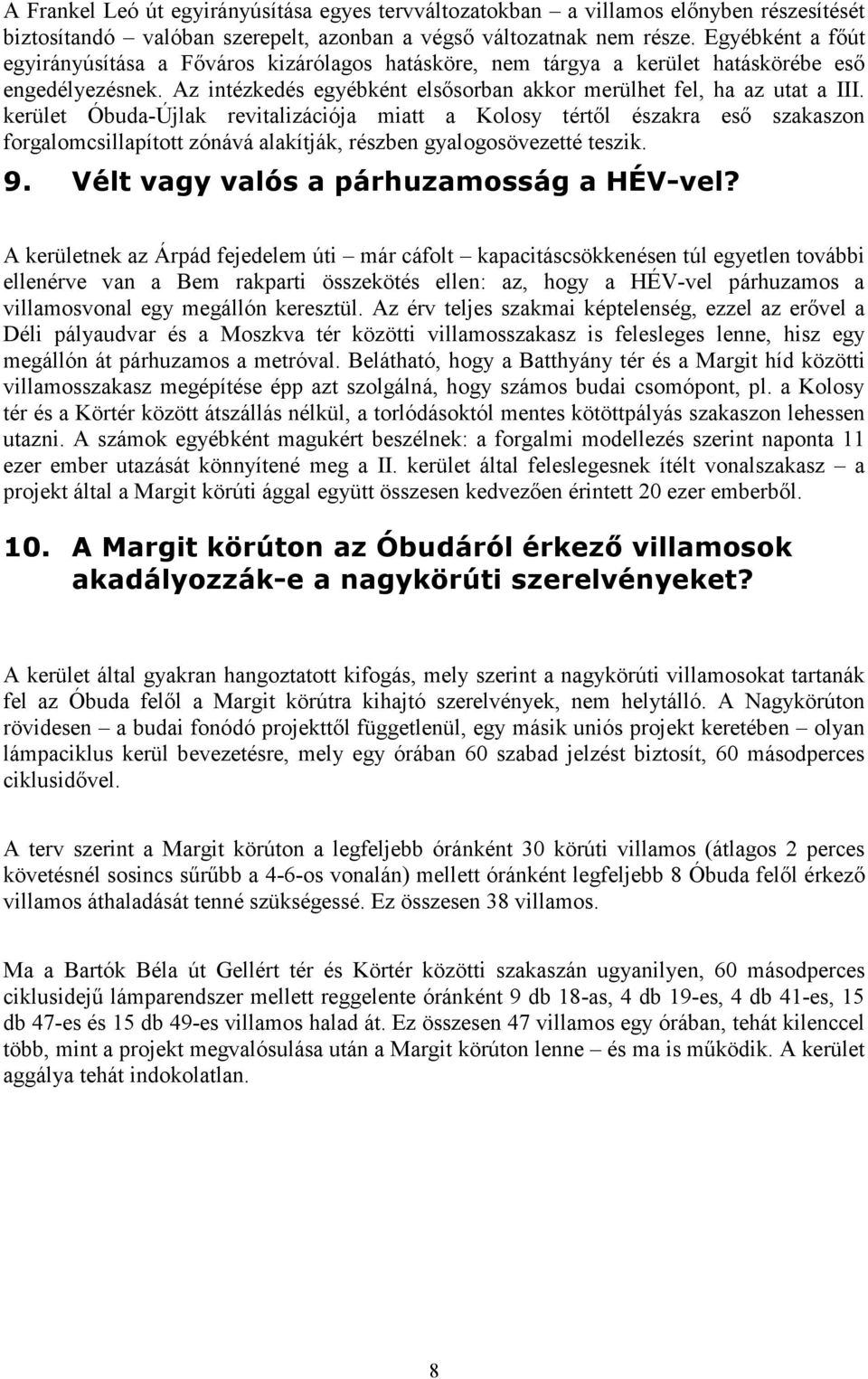 kerület Óbuda-Újlak revitalizációja miatt a Kolosy tértıl északra esı szakaszon forgalomcsillapított zónává alakítják, részben gyalogosövezetté teszik. 9. Vélt vagy valós a párhuzamosság a HÉV-vel?