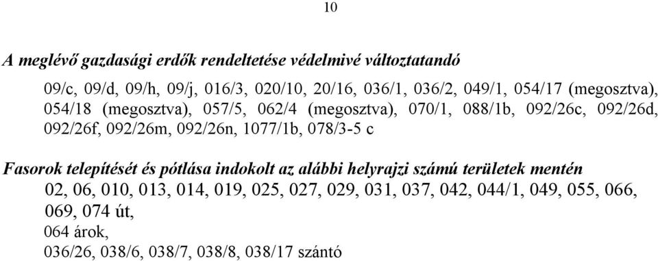 092/26n, 1077/1b, 078/3-5 c Fasorok telepítését és pótlása indokolt az alábbi helyrajzi számú területek mentén 02, 06, 010,
