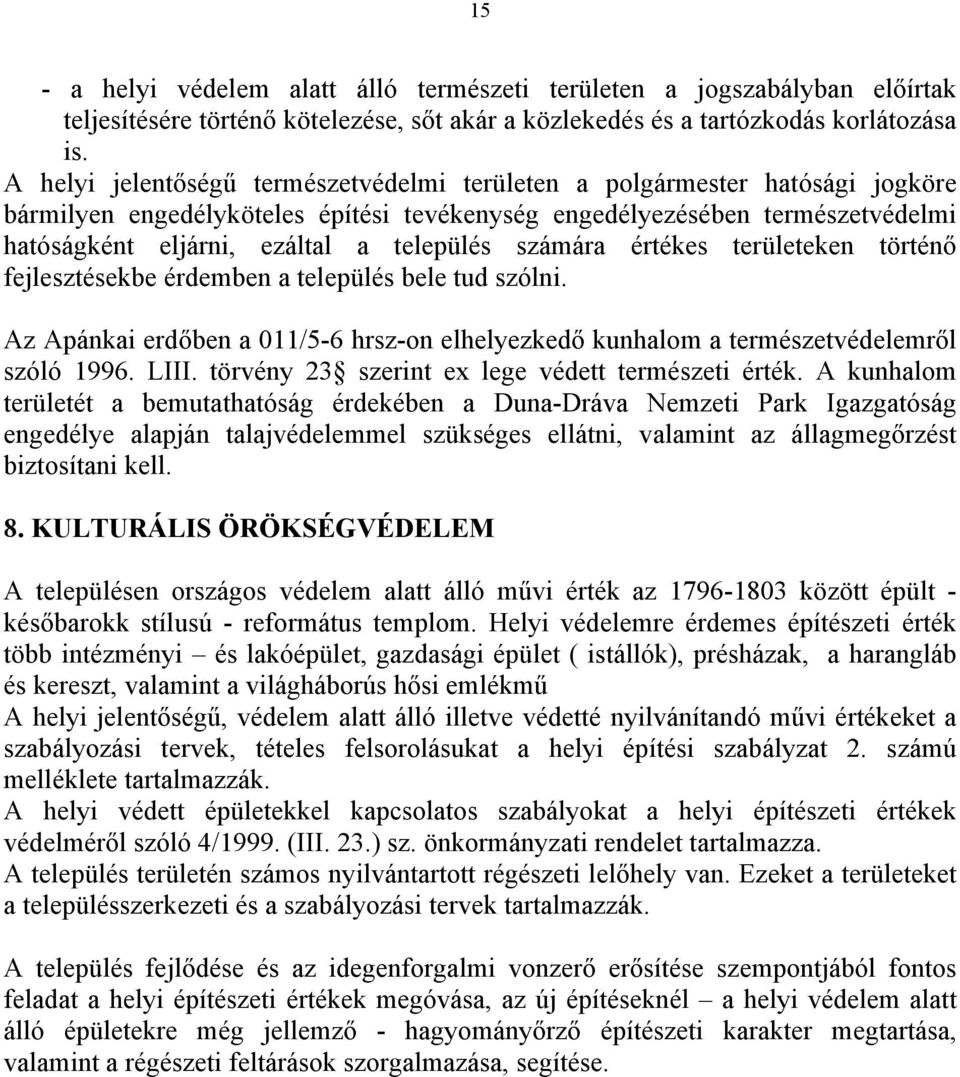 számára értékes területeken történő fejlesztésekbe érdemben a település bele tud szólni. Az Apánkai erdőben a 011/5-6 hrsz-on elhelyezkedő kunhalom a természetvédelemről szóló 1996. LIII.