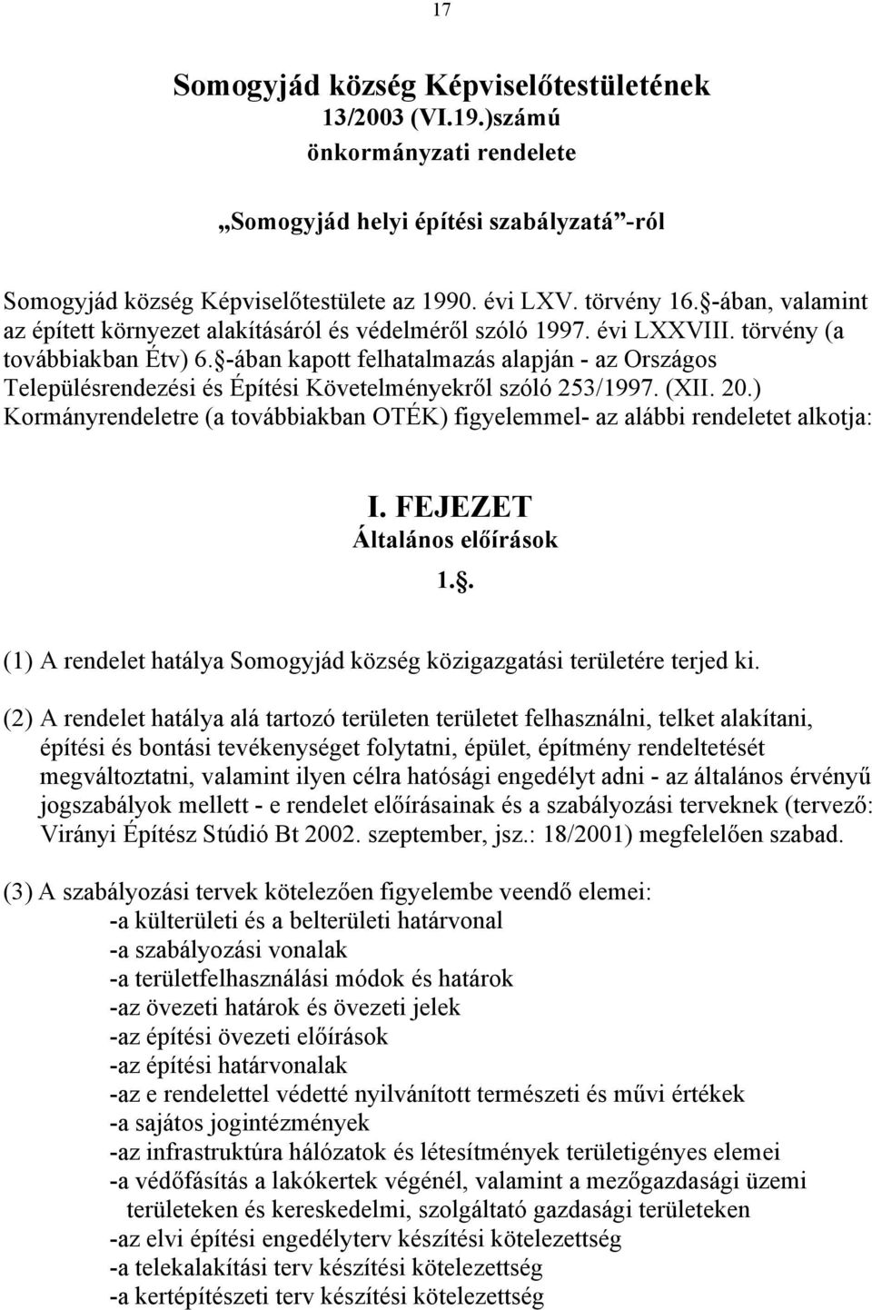 -ában kapott felhatalmazás alapján - az Országos Településrendezési és Építési Követelményekről szóló 253/1997. (XII. 20.