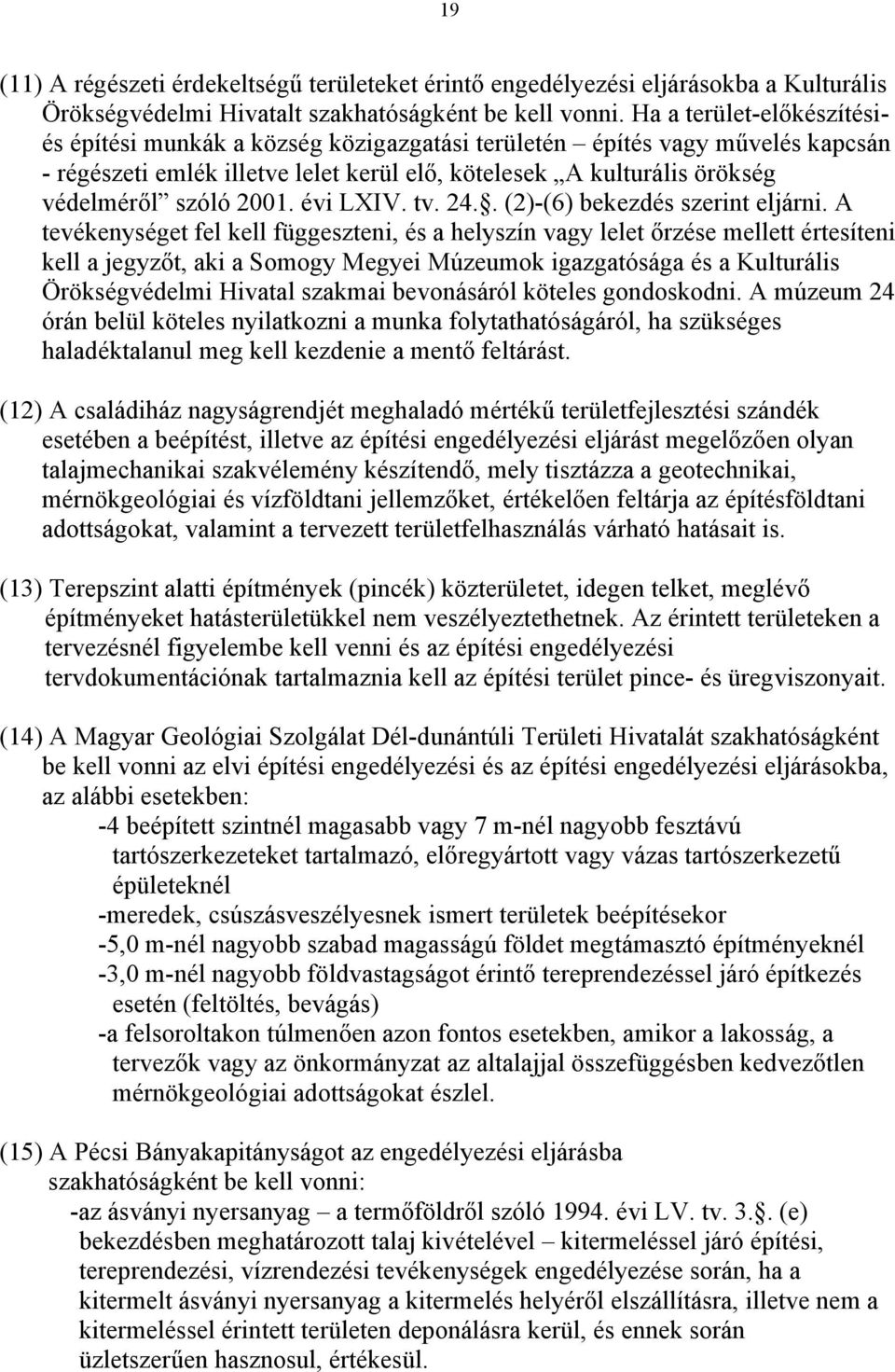 évi LXIV. tv. 24.. (2)-(6) bekezdés szerint eljárni.