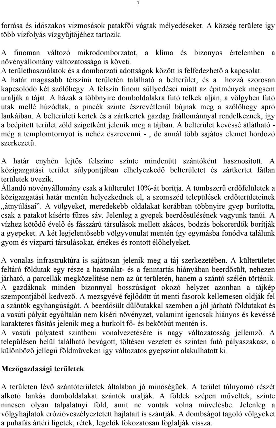 A határ magasabb térszínű területén található a belterület, és a hozzá szorosan kapcsolódó két szőlőhegy. A felszín finom süllyedései miatt az építmények mégsem uralják a tájat.
