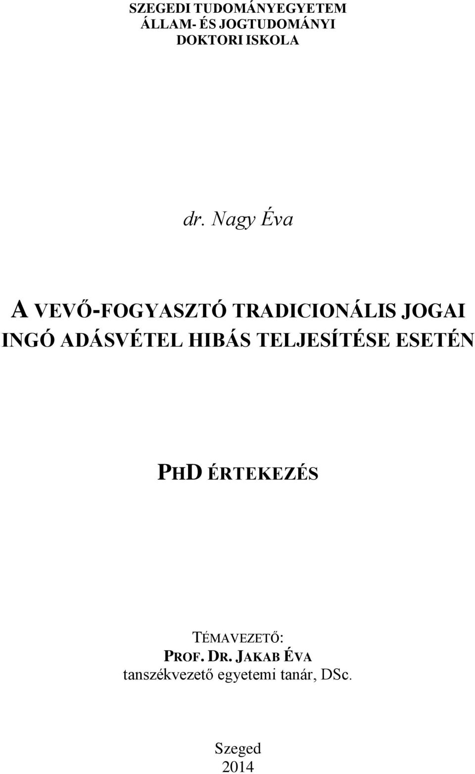 Nagy Éva A VEVŐ-FOGYASZTÓ TRADICIONÁLIS JOGAI INGÓ ADÁSVÉTEL