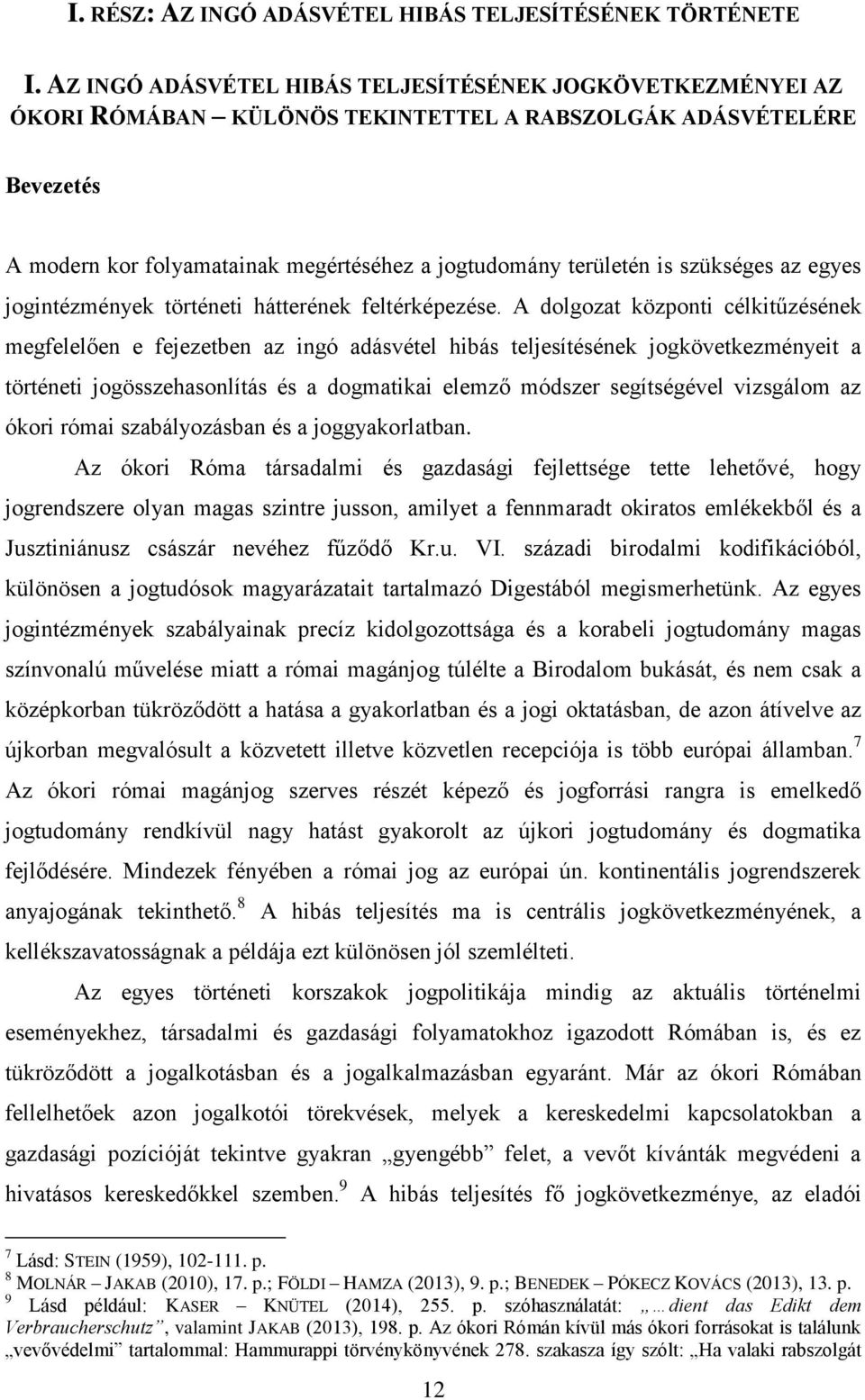 szükséges az egyes jogintézmények történeti hátterének feltérképezése.