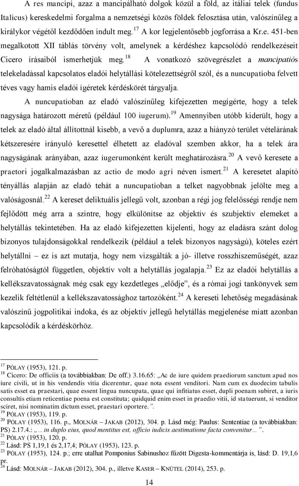 18 A vonatkozó szövegrészlet a mancipatiós telekeladással kapcsolatos eladói helytállási kötelezettségről szól, és a nuncupatioba felvett téves vagy hamis eladói ígéretek kérdéskörét tárgyalja.