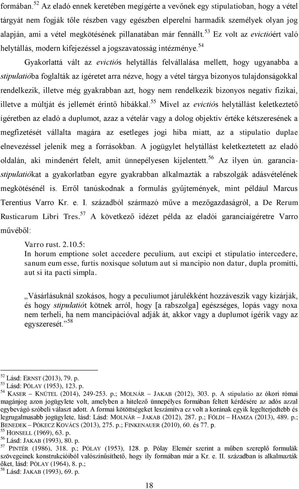 pillanatában már fennállt. 53 Ez volt az evictióért való helytállás, modern kifejezéssel a jogszavatosság intézménye.