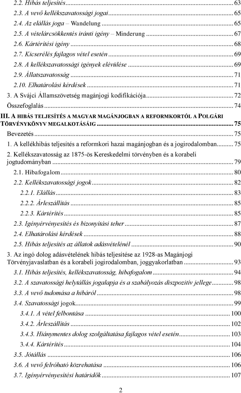 A HIBÁS TELJESÍTÉS A MAGYAR MAGÁNJOGBAN A REFORMKORTÓL A POLGÁRI TÖRVÉNYKÖNYV MEGALKOTÁSÁIG... 75 Bevezetés... 75 1. A kellékhibás teljesítés a reformkori hazai magánjogban és a jogirodalomban... 75 2.