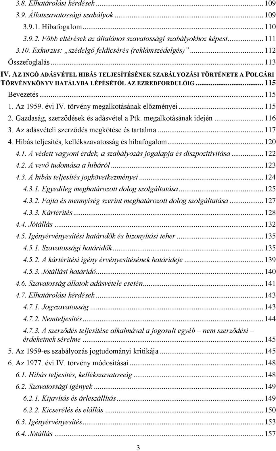 törvény megalkotásának előzményei... 115 2. Gazdaság, szerződések és adásvétel a Ptk. megalkotásának idején... 116 3. Az adásvételi szerződés megkötése és tartalma... 117 4.