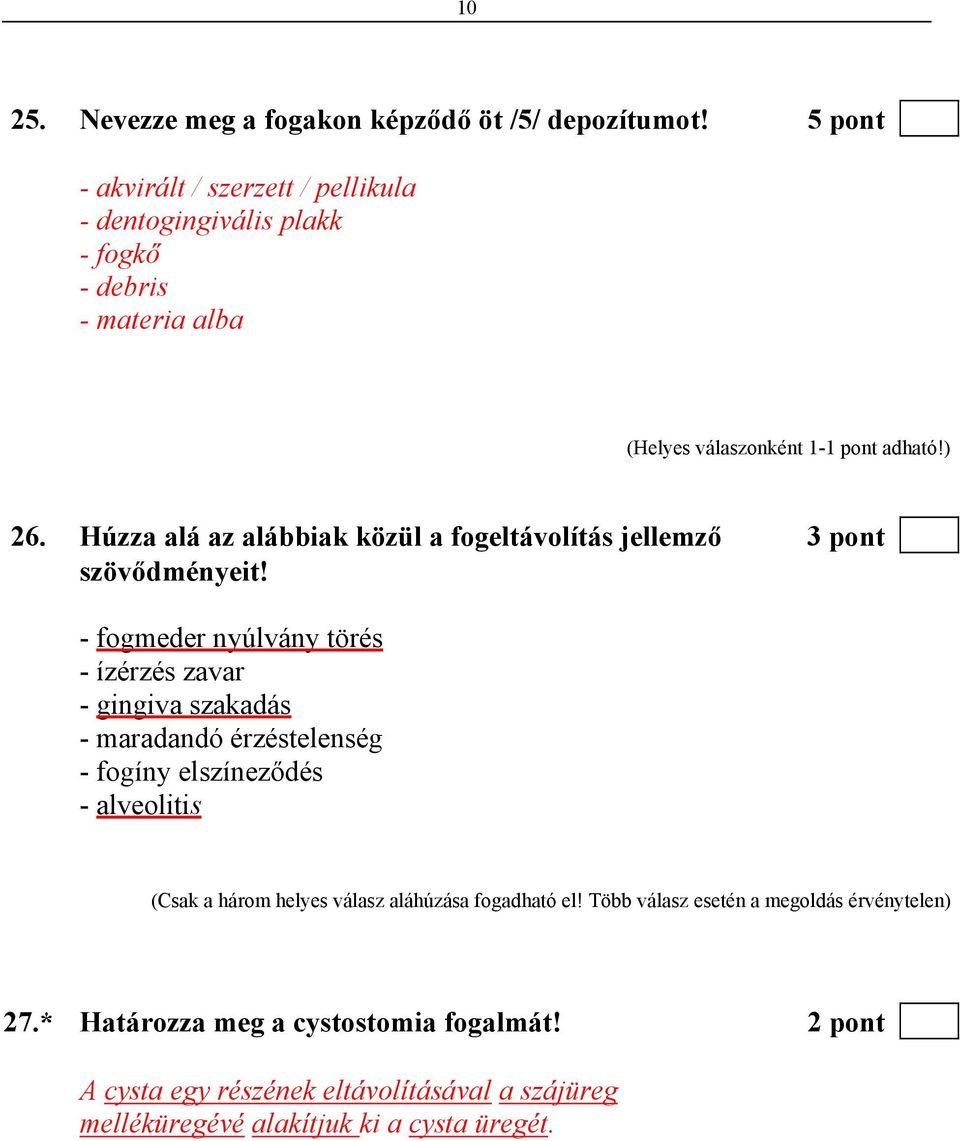 Húzza alá az alábbiak közül a fogeltávolítás jellemző 3 pont szövődményeit!