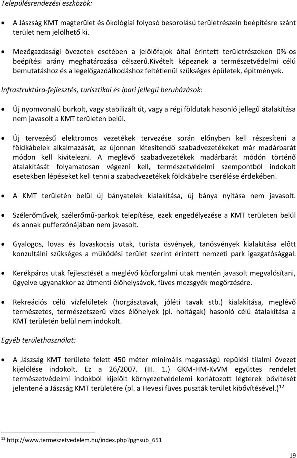 kivételt képeznek a természetvédelmi célú bemutatáshoz és a legelőgazdálkodáshoz feltétlenül szükséges épületek, építmények.