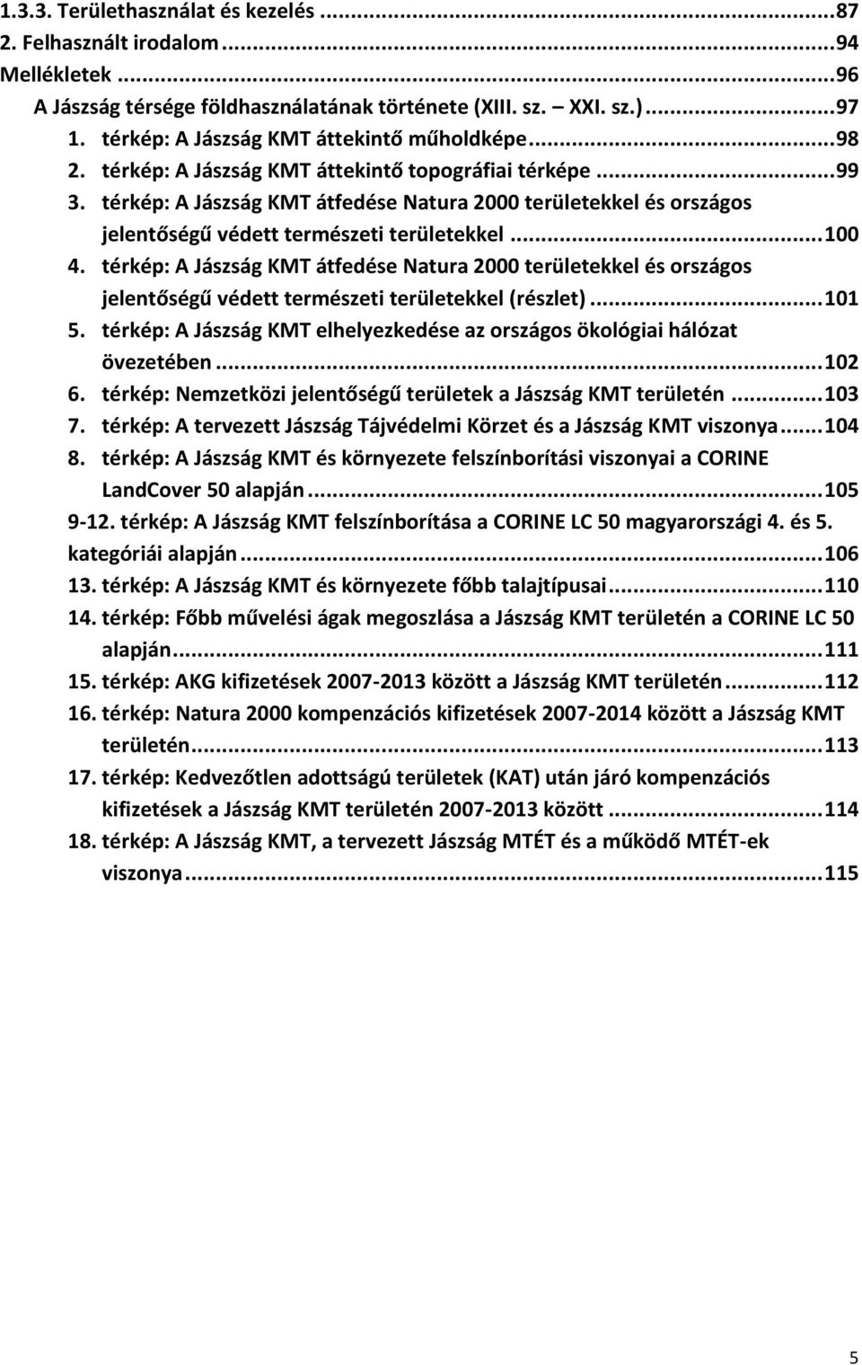 térkép: A Jászság KMT átfedése Natura 2000 területekkel és országos jelentőségű védett természeti területekkel... 100 4.