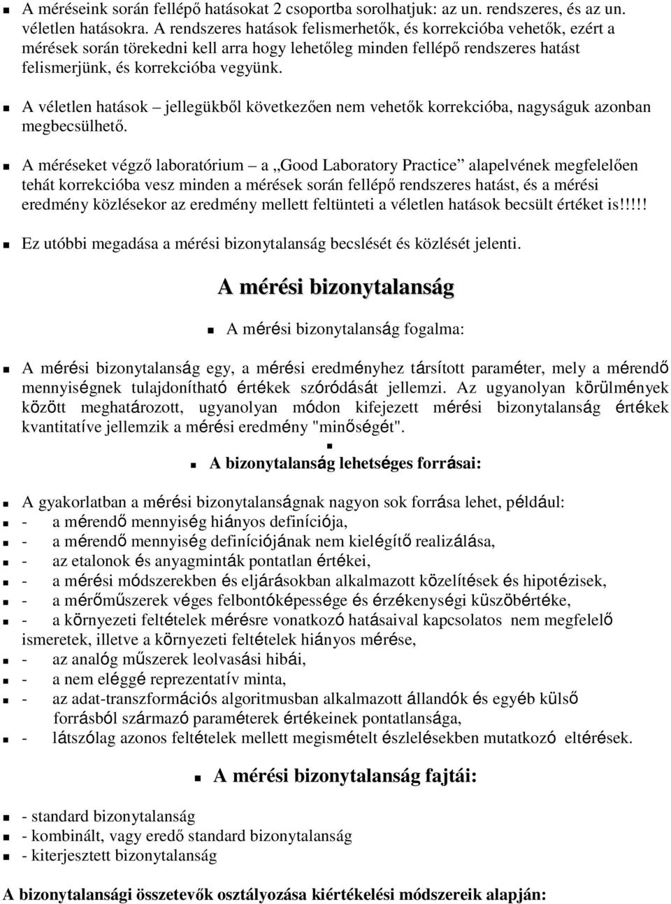 A véletlen hatások jellegükbıl következıen nem vehetık korrekcióba, nagyságuk azonban megbecsülhetı.