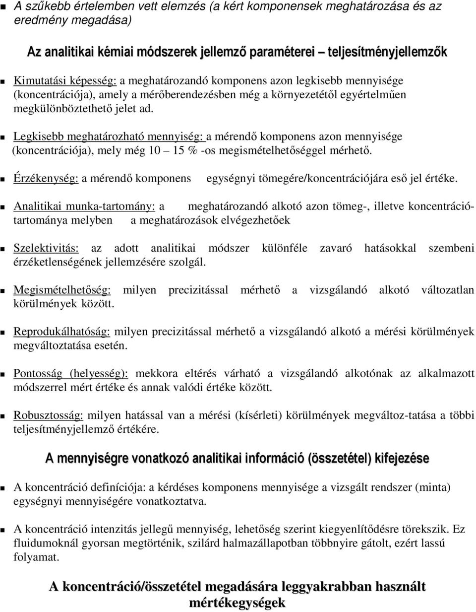 Legkisebb meghatározható mennyiség: a mérendı komponens azon mennyisége (koncentrációja), mely még 10 15 % -os megismételhetıséggel mérhetı.