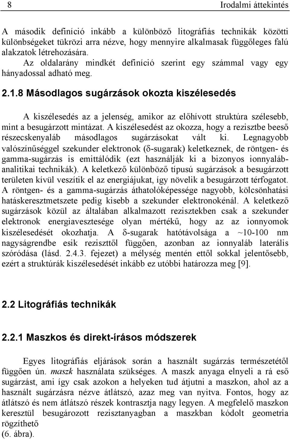 8 Másodlagos sugárzások okozta kiszélesedés A kiszélesedés az a jelenség, amikor az előhívott struktúra szélesebb, mint a besugárzott mintázat.