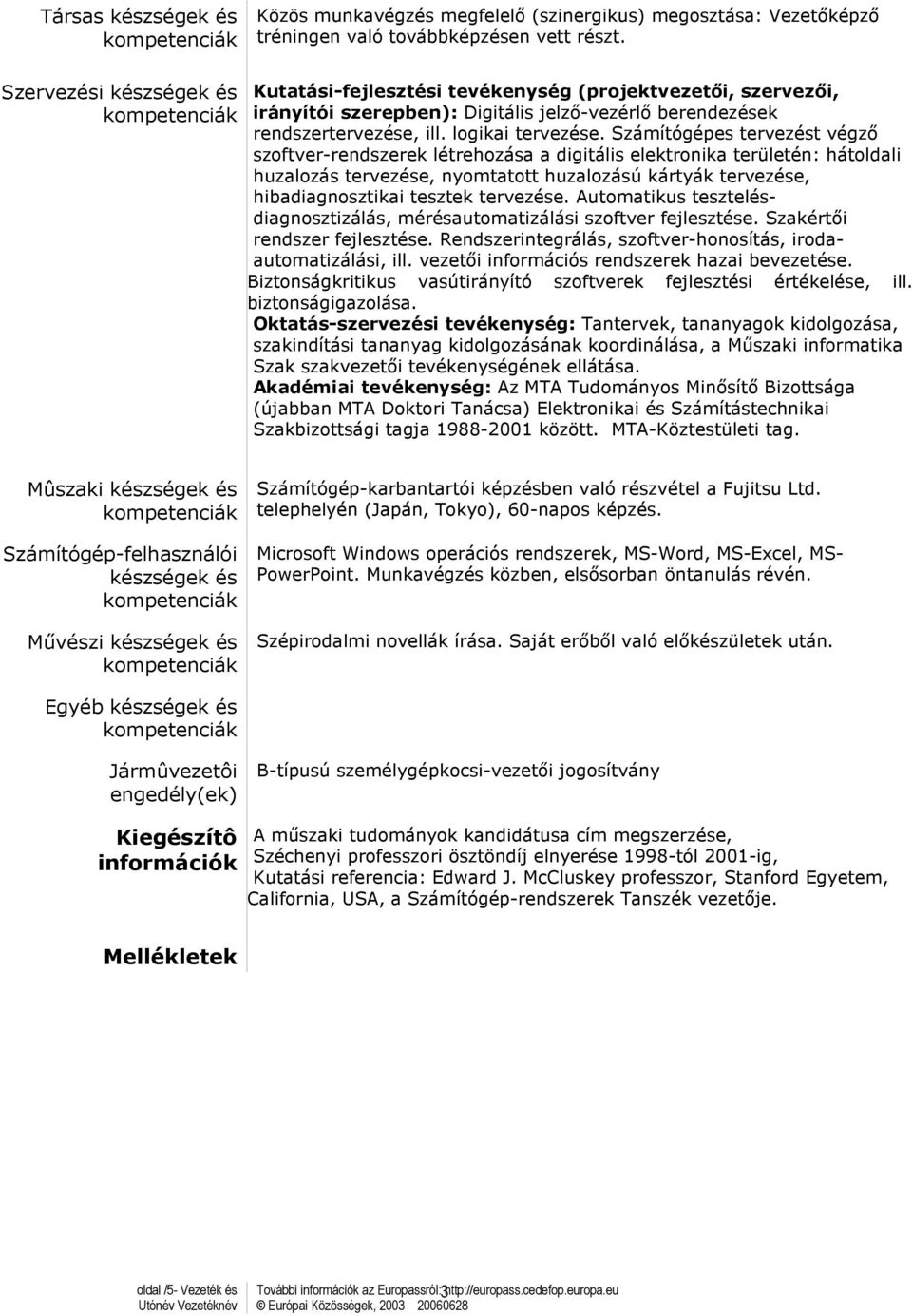 Számítógépes tervezést végző szoftver-rendszerek létrehozása a digitális elektronika területén: hátoldali huzalozás tervezése, nyomtatott huzalozású kártyák tervezése, hibadiagnosztikai tesztek