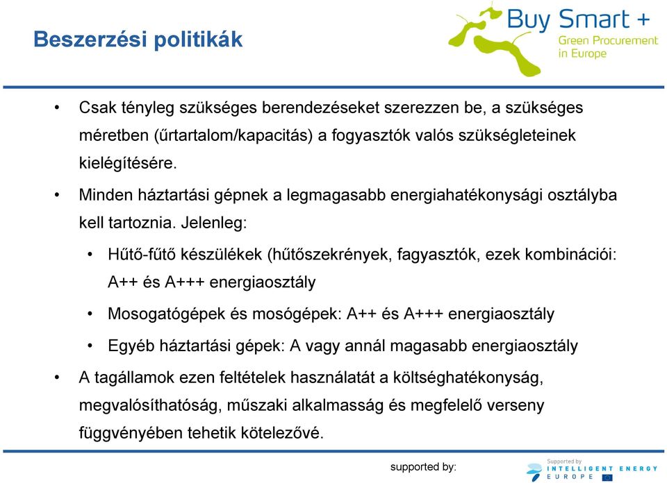 Jelenleg: Hűtő-fűtő készülékek (hűtőszekrények, fagyasztók, ezek kombinációi: A++ és A+++ energiaosztály Mosogatógépek és mosógépek: A++ és A+++ energiaosztály