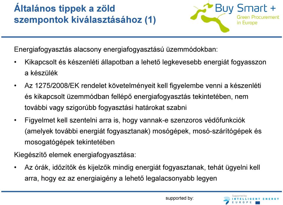 fogyasztási határokat szabni Figyelmet kell szentelni arra is, hogy vannak-e szenzoros védőfunkciók (amelyek további energiát fogyasztanak) mosógépek, mosó-szárítógépek és mosogatógépek