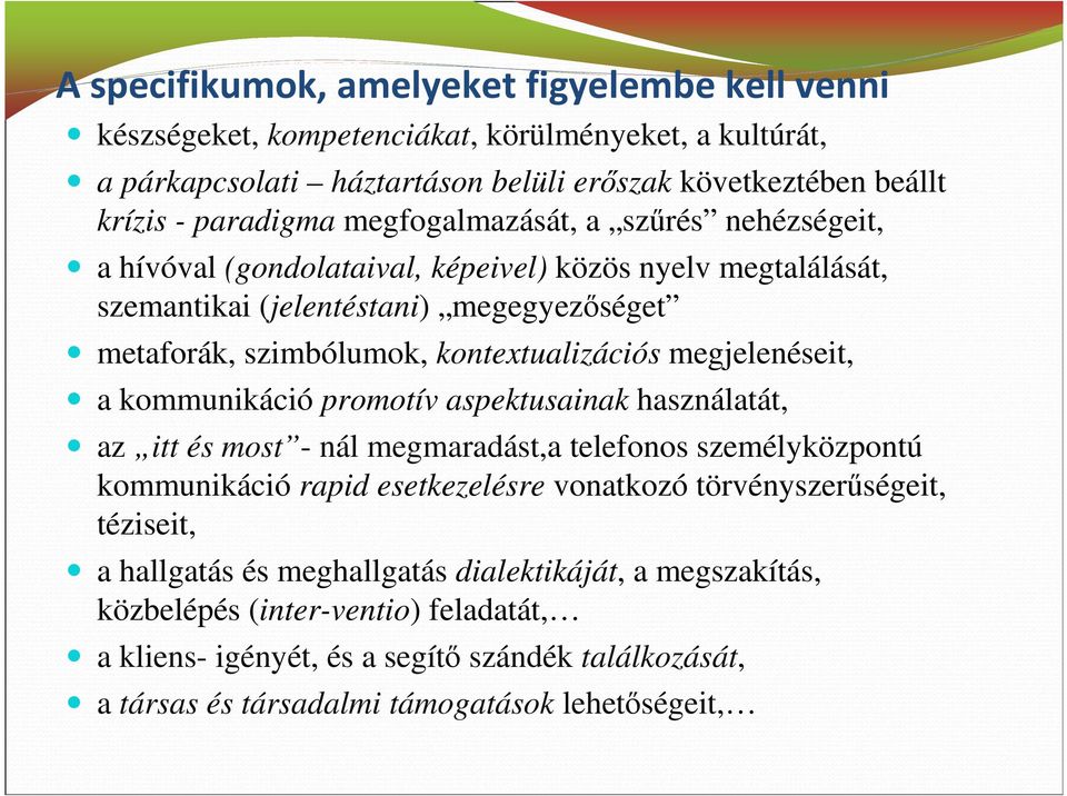 megjelenéseit, a kommunikáció promotív aspektusainak használatát, az itt és most - nál megmaradást,a telefonos személyközpontú kommunikáció rapid esetkezelésre vonatkozó törvényszerűségeit,