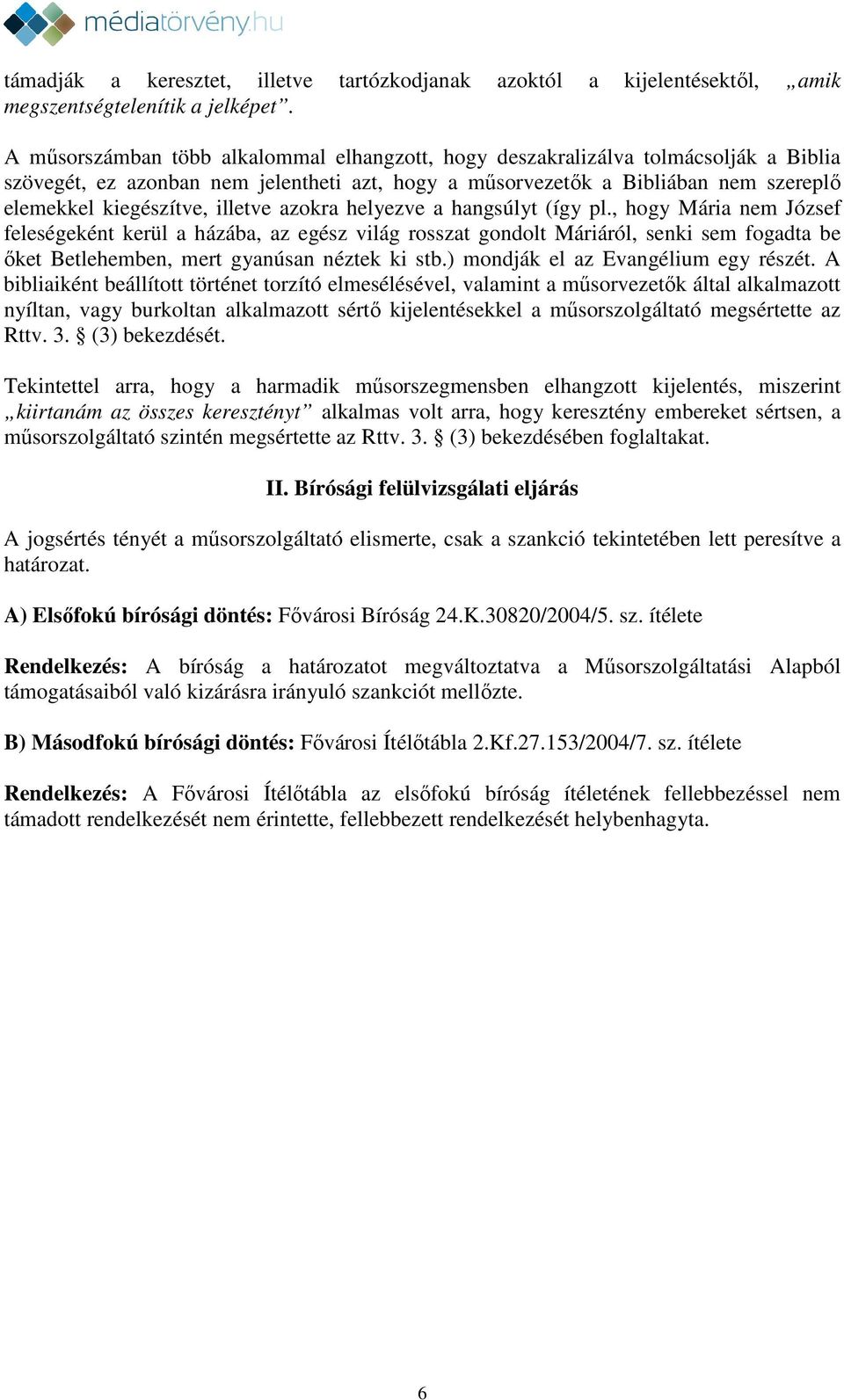 illetve azokra helyezve a hangsúlyt (így pl.