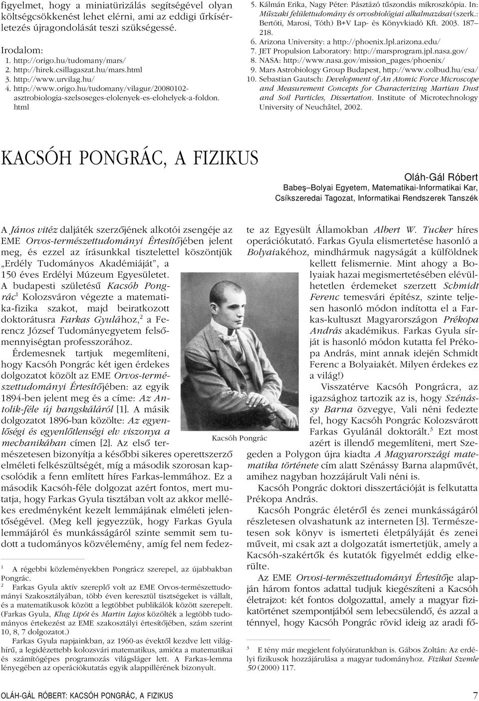 Kálmán Erika, Nagy Péter: Pásztázó tûszondás mikroszkópia. In: Mûszaki felülettudomány és orvosbiológiai alkalmazásai (szerk.: Bertóti, Marosi, Tóth) B+V Lap- és Könyvkiadó Kft. 2003. 187 218. 6.