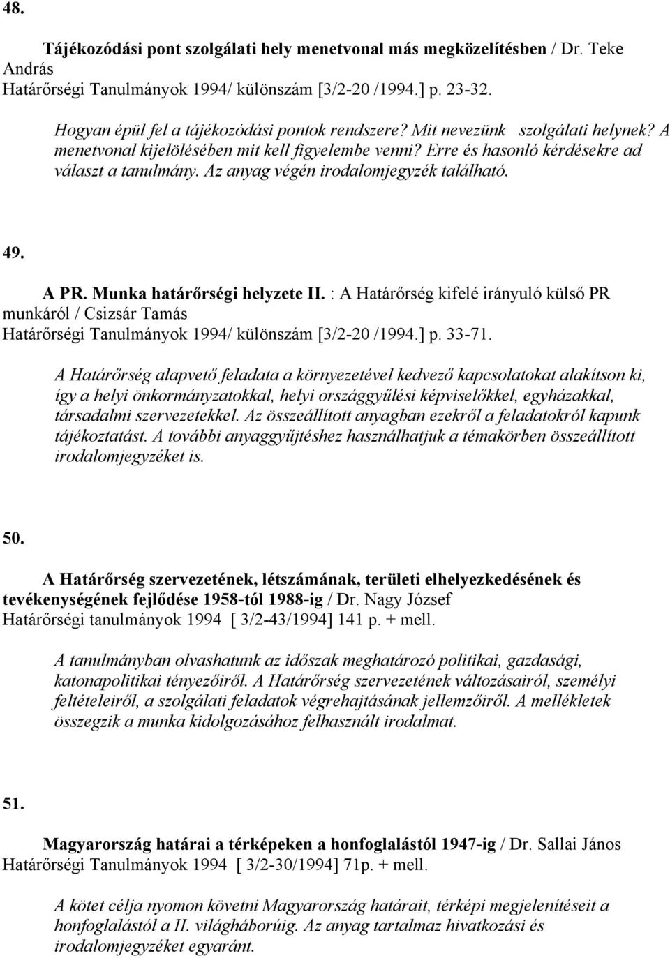 Az anyag végén irodalomjegyzék található. 49. A PR. Munka határőrségi helyzete II.
