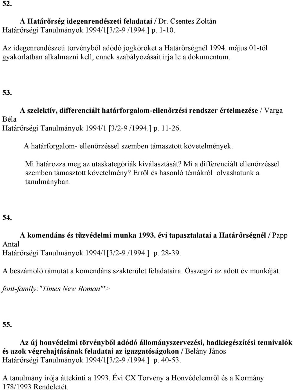 A szelektív, differenciált határforgalom-ellenőrzési rendszer értelmezése / Varga Béla Határőrségi Tanulmányok 1994/1 [3/2-9 /1994.] p. 11-26.