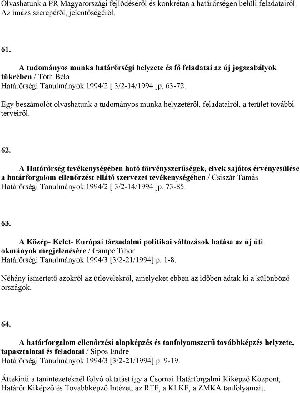 Egy beszámolót olvashatunk a tudományos munka helyzetéről, feladatairól, a terület további terveiről. 62.