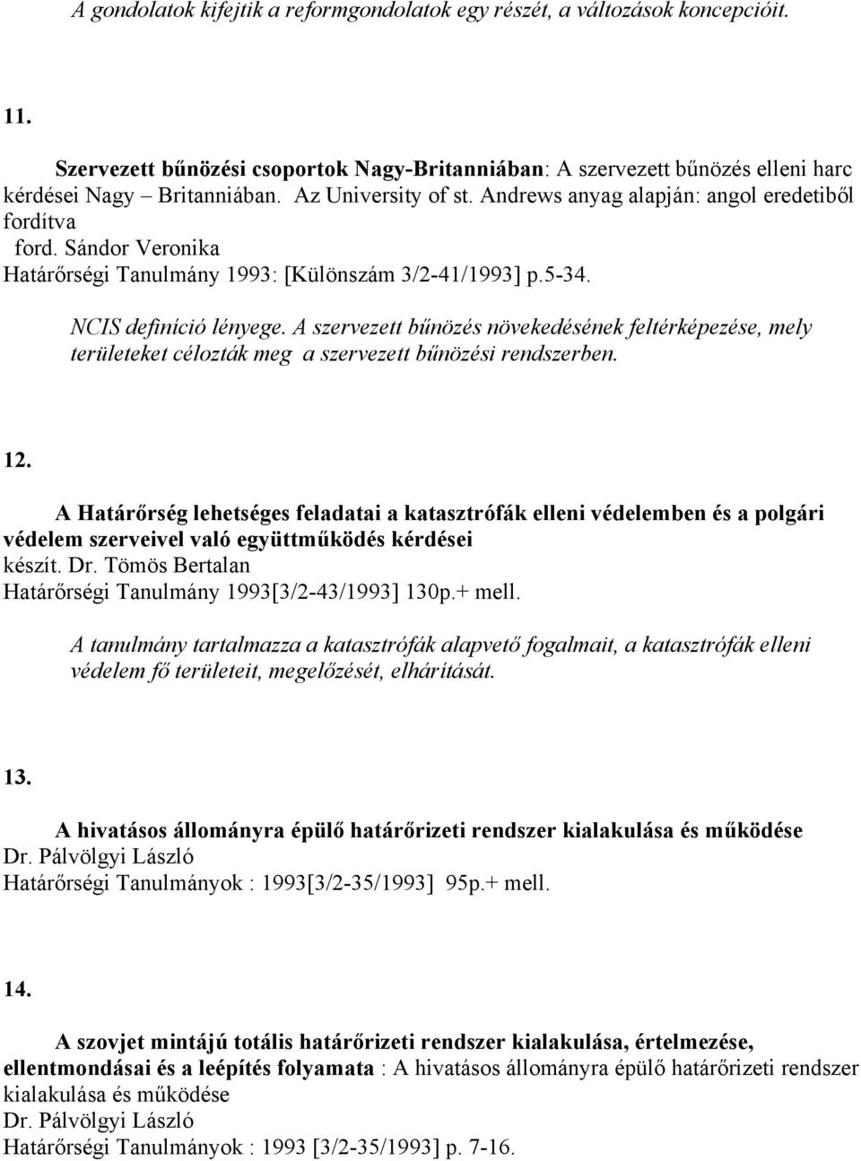 A szervezett bűnözés növekedésének feltérképezése, mely területeket célozták meg a szervezett bűnözési rendszerben. 12.