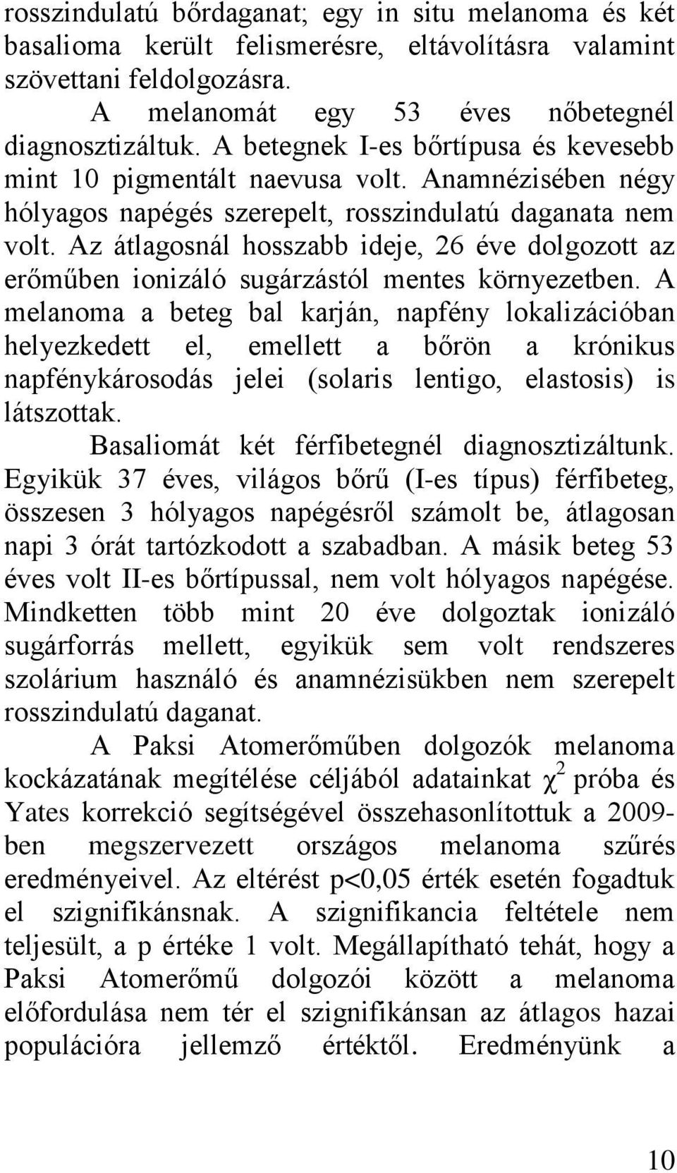 Az átlagosnál hosszabb ideje, 26 éve dolgozott az erőműben ionizáló sugárzástól mentes környezetben.