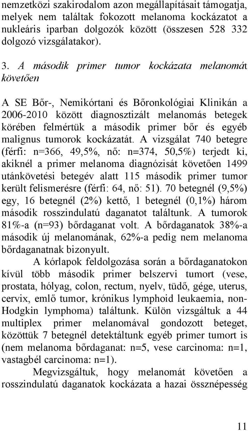 A második primer tumor kockázata melanomát követően A SE Bőr-, Nemikórtani és Bőronkológiai Klinikán a 2006-2010 között diagnosztizált melanomás betegek körében felmértük a második primer bőr és